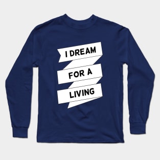 I dream for a living Long Sleeve T-Shirt